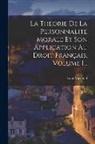 Léon Michoud - La Théorie De La Personnalité Morale Et Son Application Au Droit Français, Volume 1