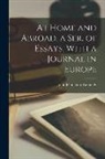 John Pendleton Kennedy - At Home and Abroad, a Ser. of Essays, With a Journal in Europe