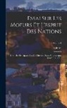 Voltaire - Essai Sur Les Moeurs Et L'esprit Des Nations: Et Sur Les Principaux Faits De L'histoire Depuis Charlemagne Jusqu'à Louis Xiii; Volume 1