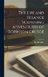 Daniel Defoe - The Life and Strange Surprising Advendures of Robinson Crusoe