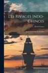 Raoul Castex - Les Rivages Indo-Chinois: Étude Économique Et Maritime