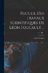 Léon Foucault - Recueil Des Travaux Scientifiques De Léon Foucault ...; Volume 1
