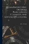 James Stewart - Steam Engineering On Sugar Plantations, Steamships, and Locomotive Engines