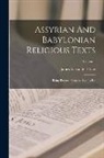 James Alexander Craig - Assyrian And Babylonian Religious Texts: Being Prayers, Oracles, Hymns Etc; Volume 1