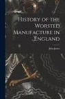 John James - History of the Worsted Manufacture in England