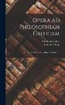 Immanuel Kant, Friedrich G Born - Opera Ad Philosophiam Criticam: Cui Inest Critica Rationis Purae, Volume 1