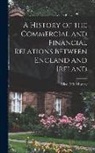 Alice Effie Murray - A History of the Commercial and Financial Relations Between England and Ireland