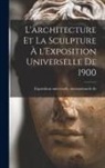 Exposition Universelle Inter de 1900 - L'architecture et la sculpture à l'Exposition universelle de 1900