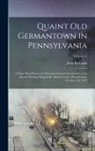 John Richards - Quaint old Germantown in Pennsylvania; a Paper Read Before the Pennsylvania-German Society at the Annual Meeting, Riegelsville, Bucks County, Pennsylv