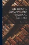 Horace Greeley - The Tribune Almanac and Political Register