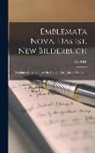 Friedrich - Emblemata nova, das ist, New Bilderbuch: Darinnen durch sonderliche Figuren der jetzigen Welt Lauff