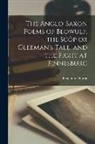 Benjamin Thorpe - The Anglo-Saxon Poems of Beowulf, the Scôp or Gleeman's Tale, and the Fight at Finnesburg