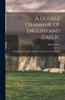 John Forbes - A Double Grammar, of English and Gaelic: In Which the Principles of Both Languages are Clearly Expla