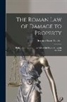 Bernhard Erwin Grueber - The Roman Law of Damage to Property: Being a Commentary on the Title of the Digest Ad Legem Aquiliam