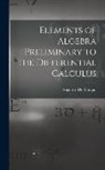 Augustus De Morgan - Elements of Algebra Preliminary to the Differential Calculus