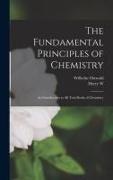 Harry W. B. Morse, Wilhelm Ostwald - The Fundamental Principles of Chemistry; an Introduction to all Text-books of Chemistry