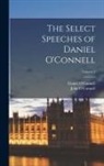 Daniel O'Connell, John O'Connell - The Select Speeches of Daniel O'Connell; Volume 1