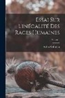 Arthur Gobineau - Essai sur l'inégalité des races humaines; Volume 1