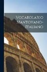 Anonymous - Vocabolario Mantovano-Italiano