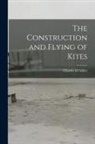 Charles M. Miller - The Construction and Flying of Kites