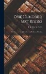 John Cowper Powys - One Hundred Best Books: With Commentary and an Essay on Books and Reading
