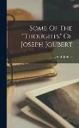 Joseph Joubert - Some Of The "thoughts" Of Joseph Joubert
