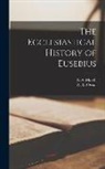 F. A. March, W. B. Owen - The Ecclesiastical History of Eusebius