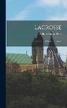 William George Beers - Lacrosse: The National Game Of Canada