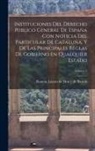 Ramón Lázaro de Dou Y. de Bassols - Instituciones del derecho público general de España con noticia del particular de Cataluña, y de las principales reglas de gobierno en qualquier estad