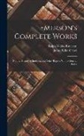 James Elliot Cabot, Ralph Waldo Emerson - Emerson's Complete Works: Natural History of Intellect, and Other Papers. With a General Index