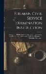 Anonymous - Fireman Civil Service Examination Instruction: Containing 500 Questions And Answers On Duties, Rules, Fire-fighting, Etc., And Answers To Previous Exa