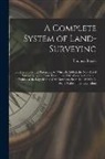 Thomas Breaks - A Complete System of Land-Surveying: Both in Thory and Practice ... to Which Is Added, the New Art of Surveying by the Plain Table. ... to This Work I