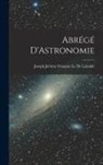 Joseph Jérôme Français Le De Lalande - Abrégé D'Astronomie