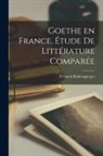 Fernand Baldensperger - Goethe en France, étude de littérature comparée