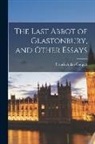 Francis Aidan Gasquet - The Last Abbot of Glastonbury, and Other Essays
