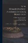 Carl Ernst Gruner, Charles Julius Hempel, Gottlieb Heinrich Georg Jahr - New Homoeopathic Pharmacopæia & Posology: Or the Mode of Preparing Homoeopathic Medicines and the Administration of Doses