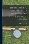 William H. Gregg - Where, When, and How to Catch Fish On the East Coast of Florida