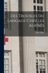 Jules Séglas - Des Troubles Du Langage Chez Les Aliénés