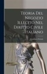 Francesco Ferrara - Teoria Del Negozio Illecito Nel Diritto Civile Italiano