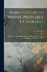 Horne And Son - Horne's Guide to Whitby, Profusely Illustrated: Giving a Detailed Description of Places of Interest, Streets, Roads and Footpaths in and Around Whitby