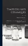 Alexandre Brongniart - Traité Des Arts Céramiques: Ou Des Poteries, Considérées Dans Leur Histoire, Leur Pratique Et Leur Théorie; Volume 1