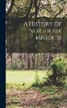 Anonymous - A History of Northeast Missouri; Volume 1