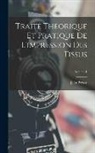 Jean Persoz - Traité Théorique Et Pratique De L'impression Des Tissus; Volume 1