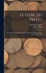 Byzantine Empire, Jules Nicole - Le Livre Du Préfet: Ou, L'édit De L'empéreur Léon Le Sage Sur Les Corporations De Constantinople