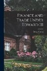 George Unwin - Finance and Trade Under Edward III