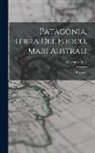 Giacomo Bove - Patagonia, Terra Del Fuoco, Mari Australi: Rapporto