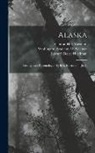 Edward Henry Harriman, Clinton Hart Merriam, Washington Academy of Sciences (Washi - Alaska: Geology and Paleontology / by B.K. Emerson ... [Et Al