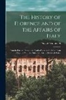 Niccolò Machiavelli - The History of Florence and of the Affairs of Italy: From the Earliest Times to the Death of Lorenzo the Magnificent: Together With the Prince, and Va