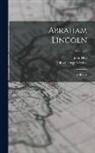 John Hay, John George Nicolay - Abraham Lincoln: A History; Volume 4