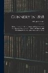 William Greener - Gunnery in 1858: Being a Treatise On Rifles, Cannon, and Sporting Arms; Explaining the Principles of the Science of Gunnery, and Descri
